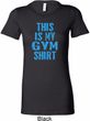 Ladies This Is My Gym Shirt Longer Length Shirt