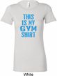 Ladies This Is My Gym Shirt Longer Length Shirt