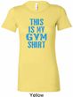 Ladies This Is My Gym Shirt Longer Length Shirt