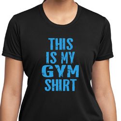 Ladies This Is My Gym Shirt Moisture Wicking Shirt