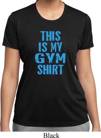 Ladies This Is My Gym Shirt Moisture Wicking Shirt