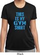 Ladies This Is My Gym Shirt Moisture Wicking Shirt