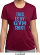 Ladies This Is My Gym Shirt Moisture Wicking Shirt