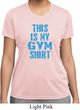 Ladies This Is My Gym Shirt Moisture Wicking Shirt