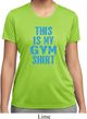 Ladies This Is My Gym Shirt Moisture Wicking Shirt