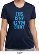 Ladies This Is My Gym Shirt Moisture Wicking Shirt