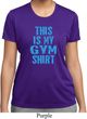 Ladies This Is My Gym Shirt Moisture Wicking Shirt