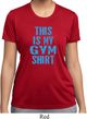 Ladies This Is My Gym Shirt Moisture Wicking Shirt