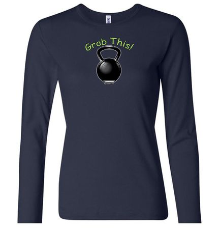 Ladies Shirt Grab This Kettle Bell Long Sleeve Tee T-Shirt