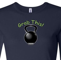 Ladies Shirt Grab This Kettle Bell Long Sleeve Tee T-Shirt