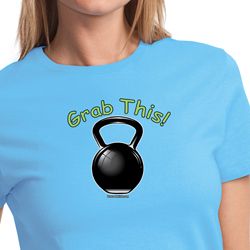 Ladies Shirt Grab This Kettle Bell Tee T-Shirt