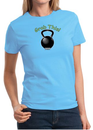 Ladies Shirt Grab This Kettle Bell Tee T-Shirt