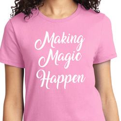 Making Magic Happen White Print Ladies Shirt