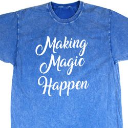 Making Magic Happen White Print Mineral Tie Dye Shirt