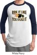 Mens Biker Shirt Ride It Like You Stole It Raglan Tee T-Shirt