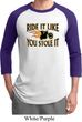 Mens Biker Shirt Ride It Like You Stole It Raglan Tee T-Shirt