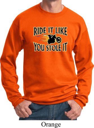 Mens Biker Sweatshirt Ride It Like You Stole It Sweat Shirt