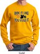 Mens Biker Sweatshirt Ride It Like You Stole It Sweat Shirt