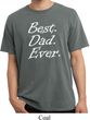 Mens Dad Shirt Best Dad Ever White Print Pigment Dyed Tee T-Shirt
