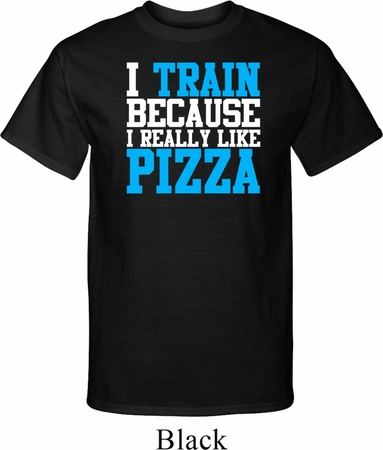 Mens Fitness Shirt I Train For Pizza Tall Tee T-Shirt