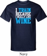 Mens Fitness Shirt I Train For Wine Tall Tee T-Shirt
