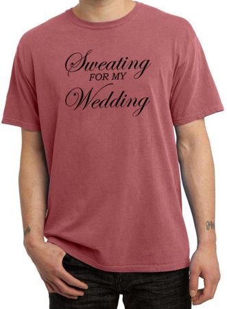 Mens Fitness Shirt Sweating For My Wedding Pigment Dyed Tee T-Shirt