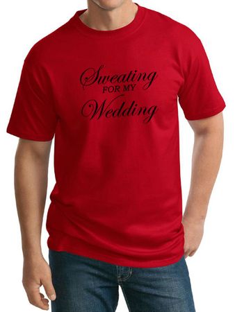 Mens Fitness Shirt Sweating For My Wedding Tall Tee T-Shirt