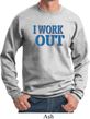 Mens Fitness Sweatshirt I Work Out Sweat Shirt