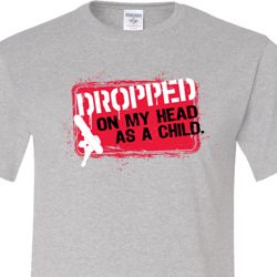 Mens Funny Shirt Dropped On My Head Tall Tee T-Shirt