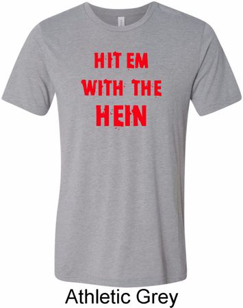 Mens Funny Tee Hit em with the Hein Tri Blend Tee