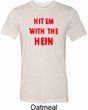 Mens Funny Tee Hit em with the Hein Tri Blend Tee