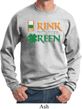 Mens St Patrick's Day Sweatshirt Drink Til Yer Green Sweat Shirt