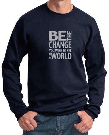 Mens Sweatshirt Be The Change Sweat Shirt