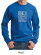 Mens Sweatshirt Be The Change Sweat Shirt