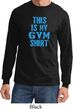 Mens This Is My Gym Shirt Long Sleeve Shirt