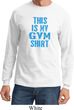 Mens This Is My Gym Shirt Long Sleeve Shirt