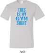 Mens This Is My Gym Shirt Tall Shirt