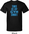 Mens This Is My Gym Shirt Tall Shirt