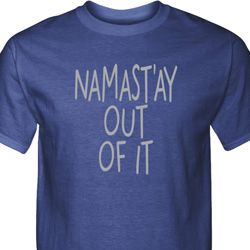 Mens Yoga Shirt Namastay Out Of It Tall Tee T-Shirt Mens Yoga Shirt Namastay Out Of It Tall Tee T-Shirt