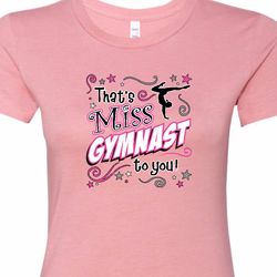 Miss Gymnast To You Ladies Gymnastics Shirts