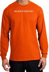 No Soup For You Funny Long Sleeve T-Shirts
