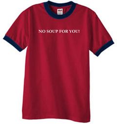 No Soup For You Funny Ringer T-Shirts