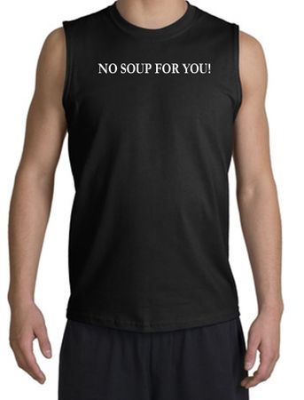 No Soup For You Muscle Shirt Black Tee