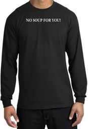 No Soup For You T-shirt - Adult Long Sleeve Black Tee No Soup For You T-shirt - Adult Long Sleeve Black Tee