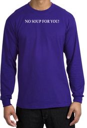 No Soup For You T-shirt - Adult Long Sleeve Purple Tee No Soup For You T-shirt - Adult Long Sleeve Purple Tee