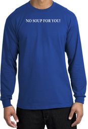 No Soup For You T-shirt - Adult Long Sleeve Royal Tee No Soup For You T-shirt - Adult Long Sleeve Royal Tee