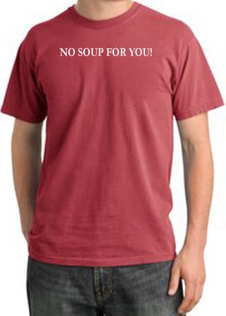No Soup For You T-shirt - Adult Pigment Dyed Dashing Red Tee