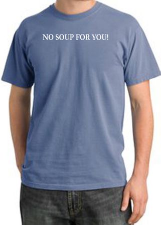 No Soup For You T-shirt - Adult Pigment Dyed Night Blue Tee