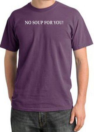 No Soup For You T-shirt - Adult Pigment Dyed Plum Tee