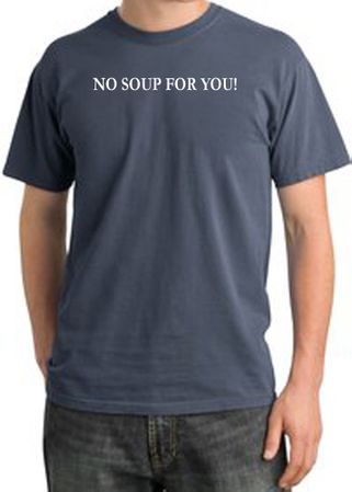 No Soup For You T-shirt - Adult Pigment Dyed Scotland Blue Tee